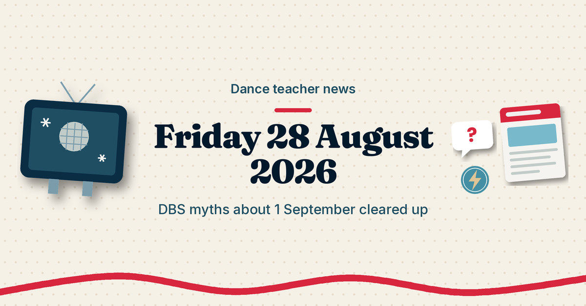 Dance teacher news, Friday 28 August 2026: DBS myths about 1 September cleared up. Cream graphic with a TV, a speech bubble and a news page.