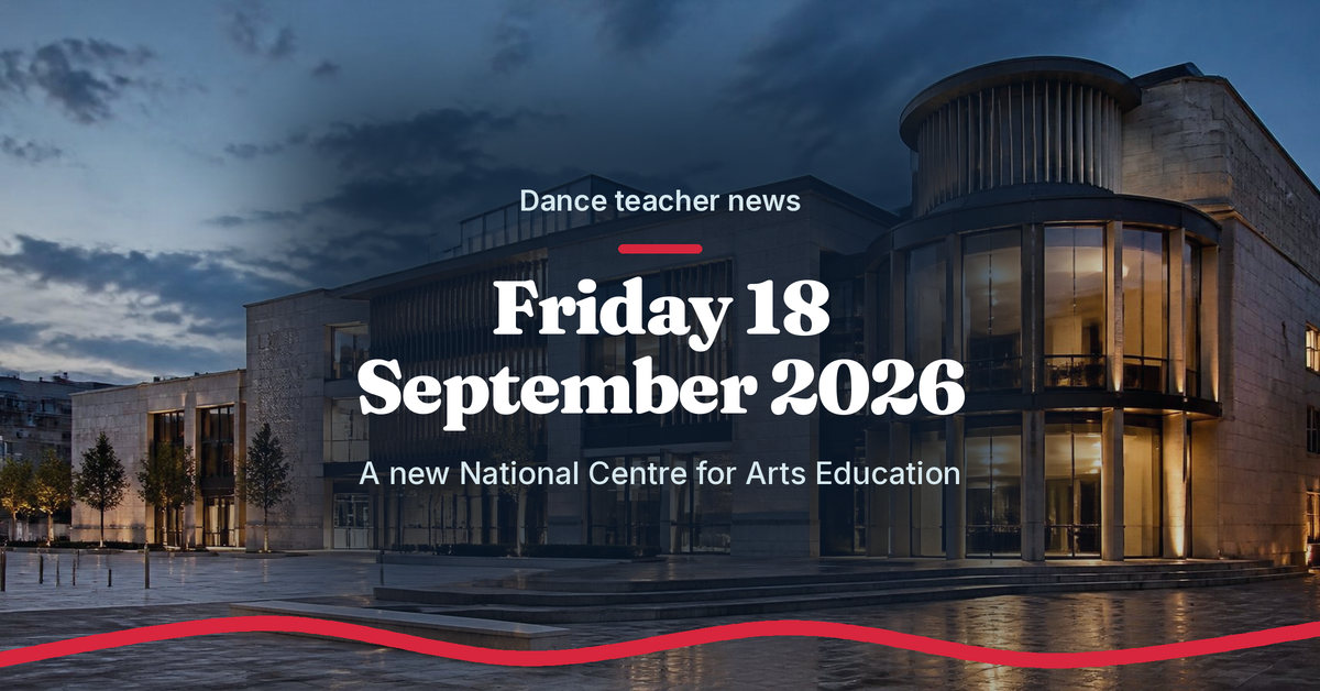 Dance teacher news, Friday 18 September 2026: a new National Centre for Arts Education. Photo graphic of a modern arts building at dusk with lit windows.