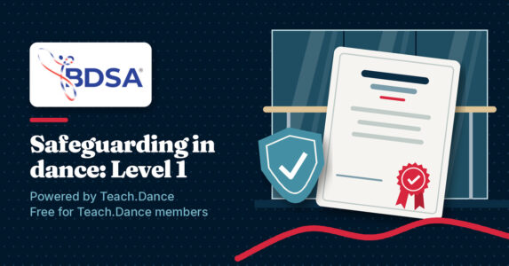 Home Teach.Dance graphic with the BDSA logo, a certificate and a ticked shield, headline Safeguarding in dance: Level 1, powered by Teach.Dance