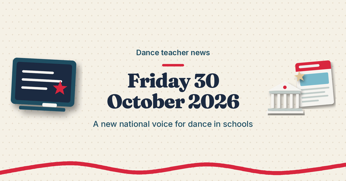 Teach.Dance round-up graphic reading Dance teacher news, Friday 30 October 2026: a new national voice for dance in schools, with a classroom chalkboard, a school building and a news sheet.